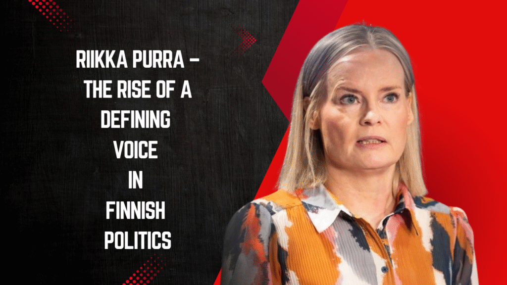 Riikka Purra – The Rise of a Defining Voice in Finnish Politics