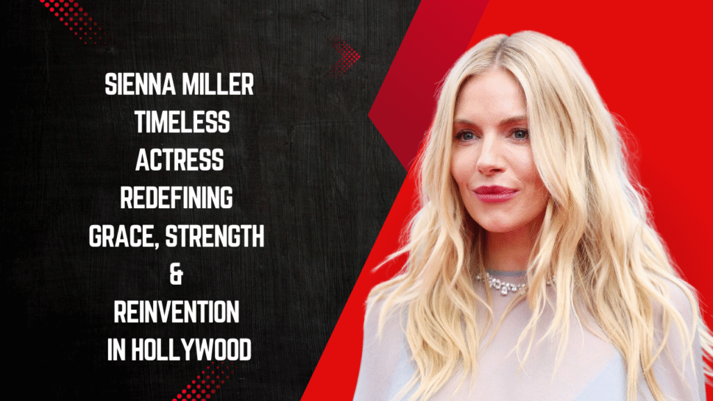 Sienna Miller – The Timeless Actress Redefining Grace, Strength & Reinvention in Hollywood