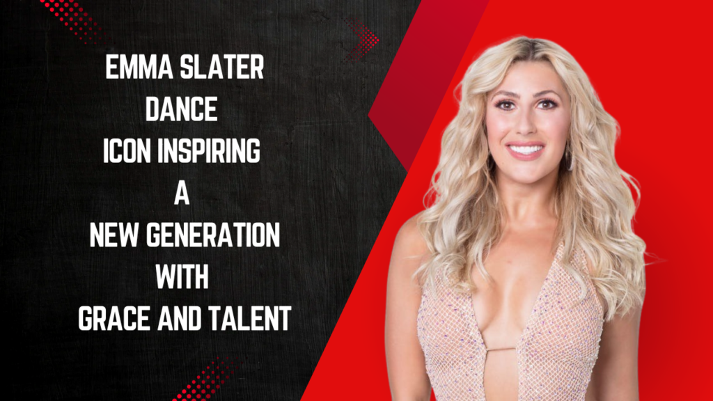 Emma Slater: The Dance Icon Inspiring a New Generation With Grace and Talent