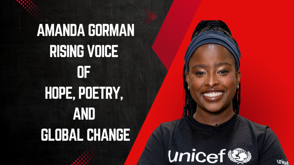 Amanda Gorman: The Rising Voice of Hope, Poetry, and Global Change