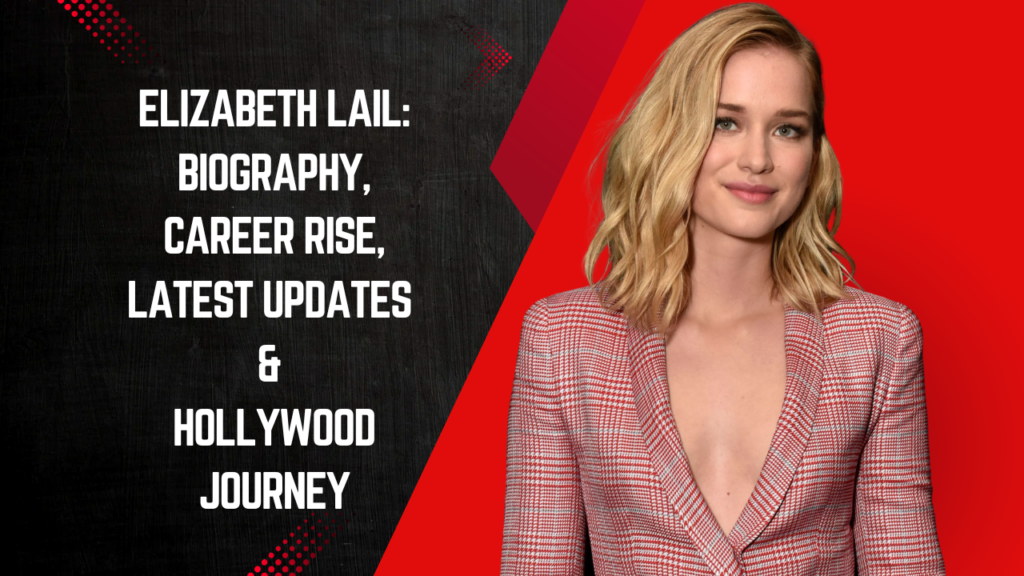 Elizabeth Lail: Biography, Career Rise, Latest Updates & Hollywood Journey