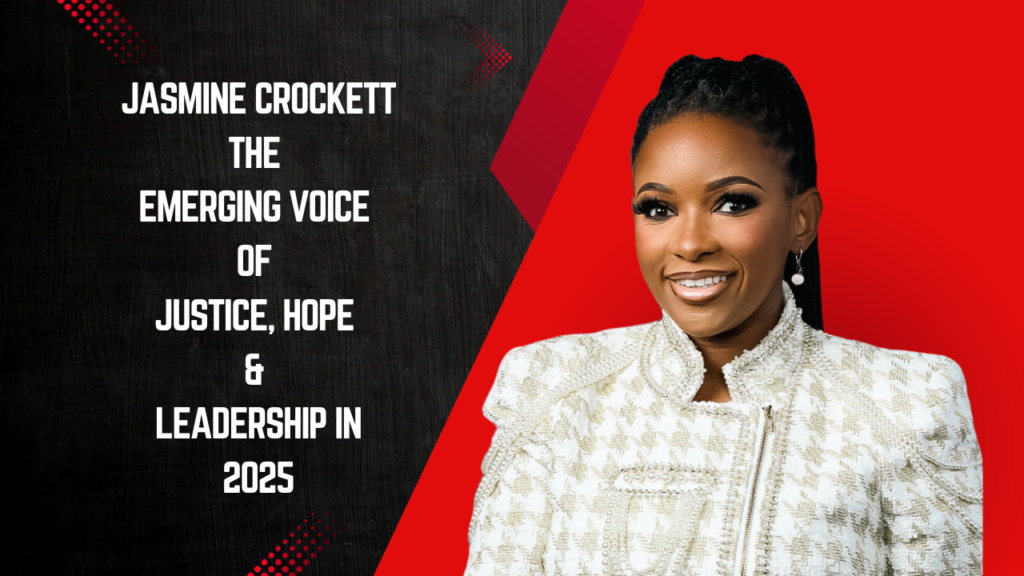 Jasmine Crockett: The Emerging Voice of Justice, Hope & Leadership in 2025