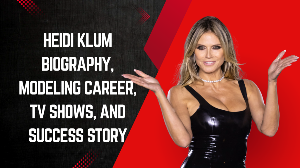 Heidi Klum Biography, Modeling Career, TV Shows, and Success Story