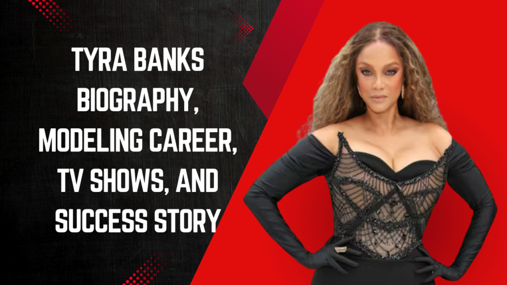 Tyra Banks Biography, Modeling Career, TV Shows, and Success Story