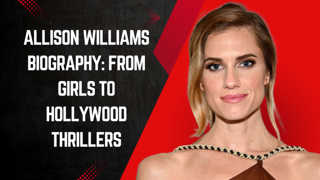 Allison Williams Biography: From Girls to Hollywood Thrillers