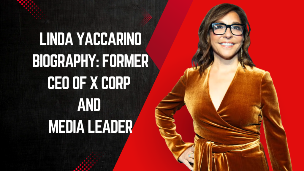 Linda Yaccarino Biography: Former CEO of X Corp and Media Leader