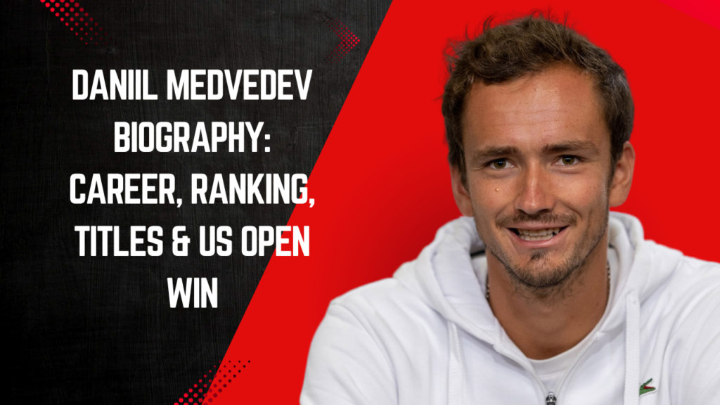 Daniil Medvedev Biography: Career, Ranking, Titles & US Open Win