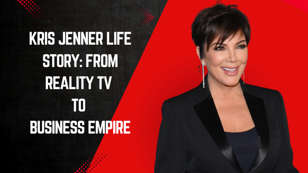 Kris Jenner Life Story: From Reality TV to Business Empire