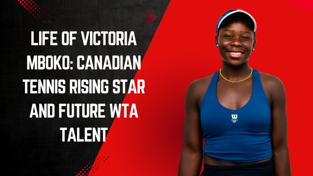Life of Victoria Mboko: Canadian Tennis Rising Star and Future WTA Talent