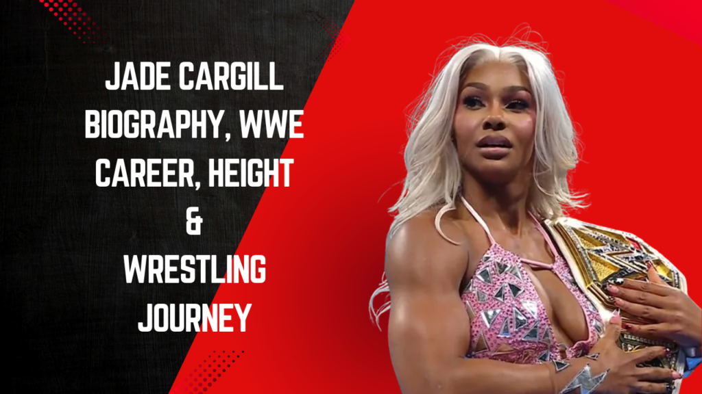 Jade Cargill Biography, WWE Career, Height & Wrestling Journey
