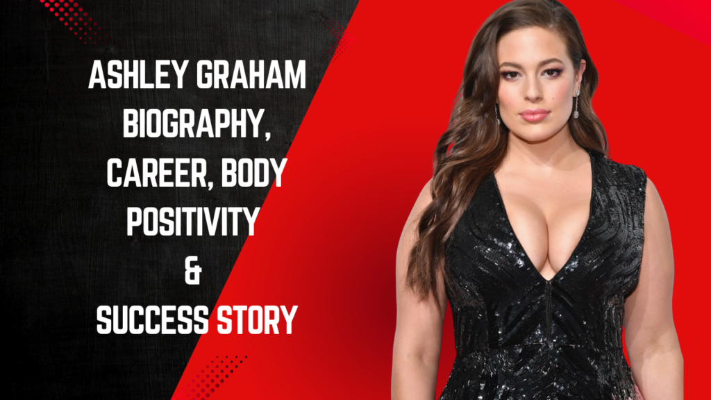 Ashley Graham Biography, Career, Body Positivity & Success Story