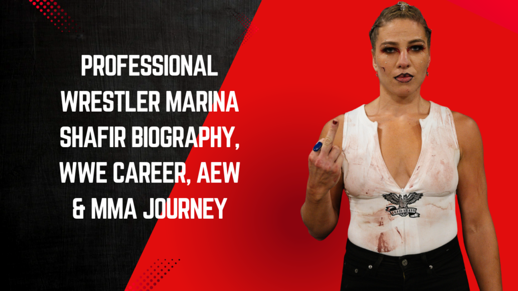 Professional Wrestler Marina Shafir Biography, WWE Career, AEW & MMA Journey