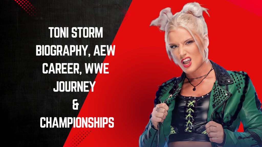 Toni Storm Biography, AEW Career, WWE Journey & Championships