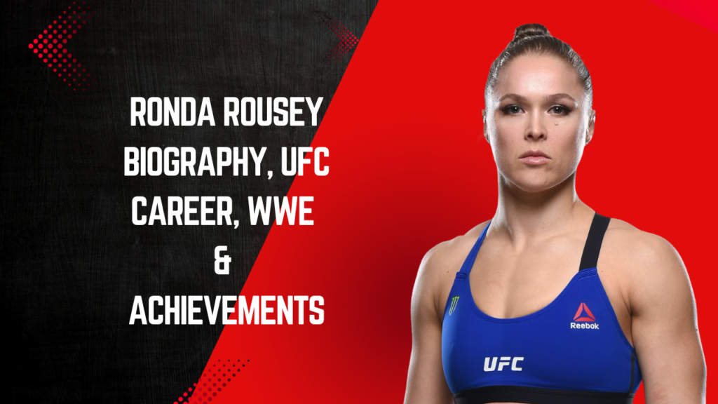 Ronda Rousey Biography, UFC Career, WWE & Achievements 2026