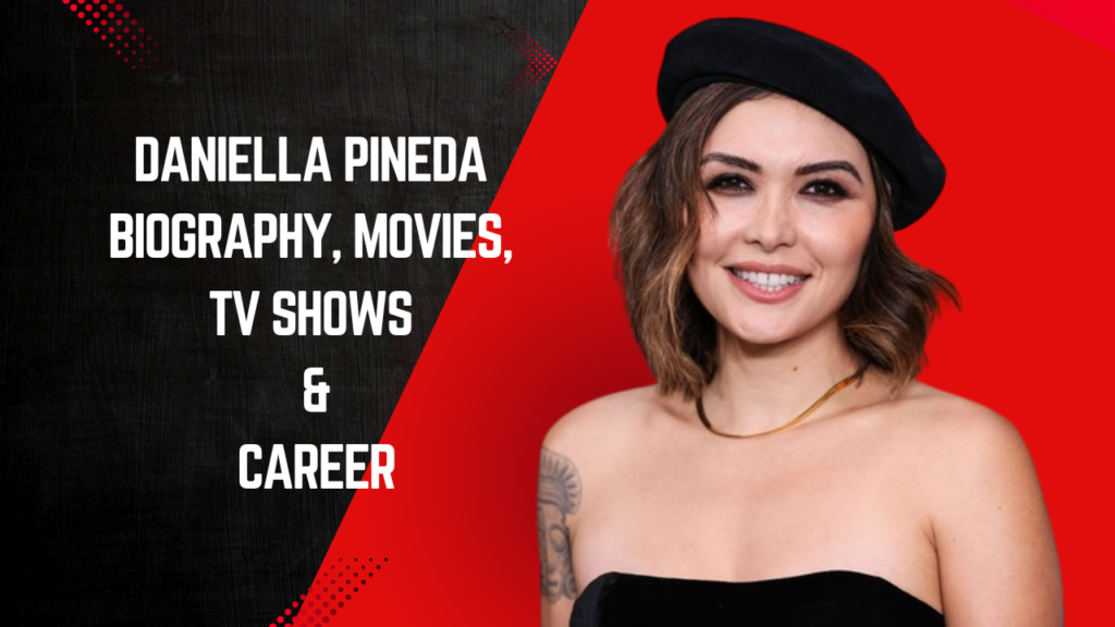 Daniella Pineda Biography, Movies, TV Shows & Career