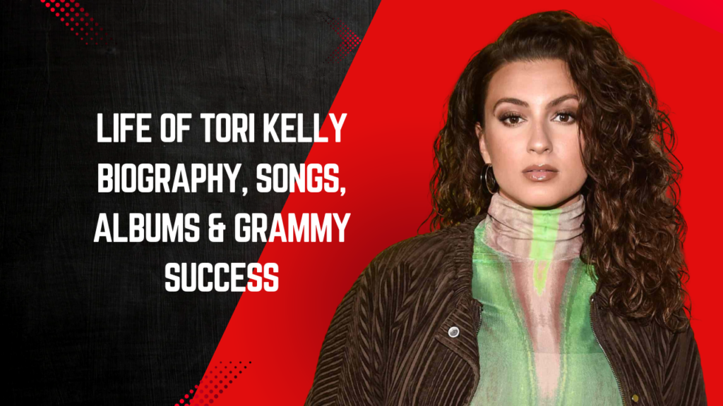 Life of Tori Kelly Biography, Songs, Albums & Grammy Success