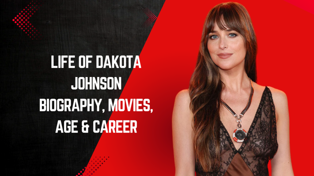 Life of Dakota Johnson Biography, Movies, Age & Career
